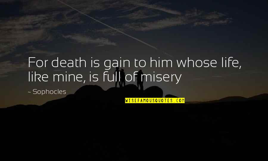 Beldar Haven Quotes By Sophocles: For death is gain to him whose life,