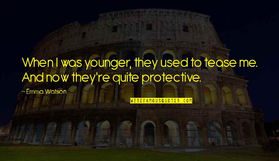 Beldar Quotes By Emma Watson: When I was younger, they used to tease