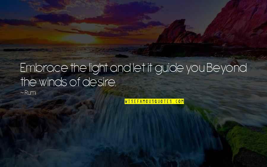 Beldar Quotes By Rumi: Embrace the light and let it guide you