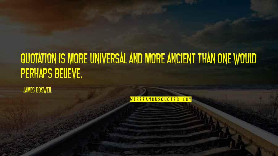 Belden Quotes By James Boswell: Quotation is more universal and more ancient than