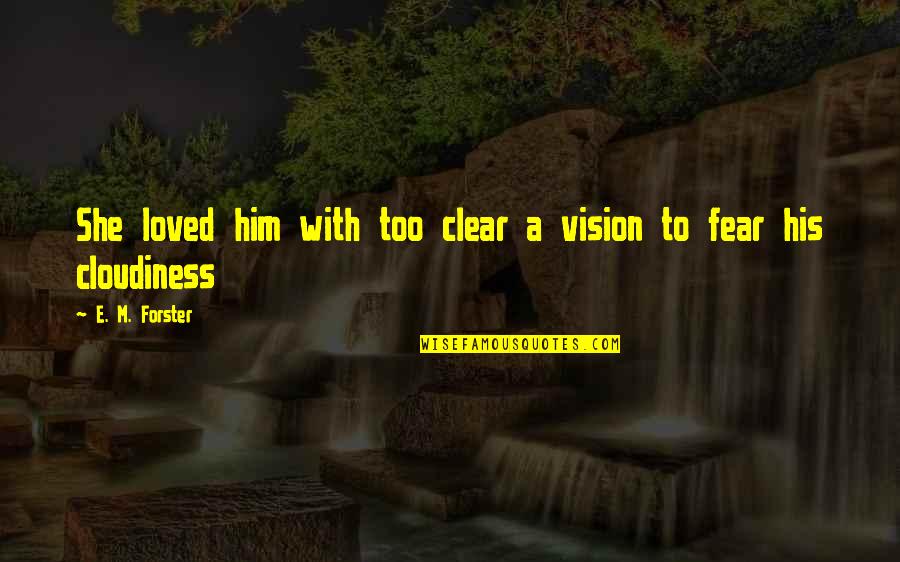 Belderok Oostburg Quotes By E. M. Forster: She loved him with too clear a vision