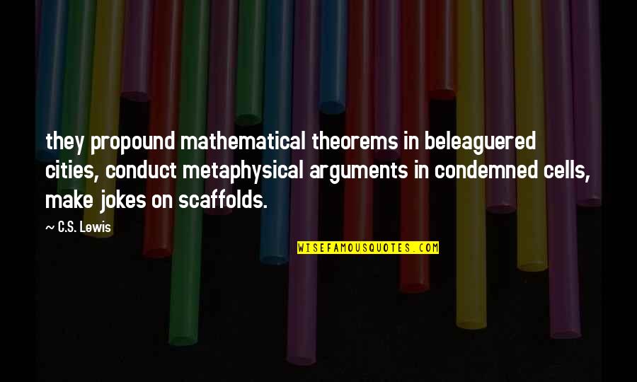 Beleaguered Quotes By C.S. Lewis: they propound mathematical theorems in beleaguered cities, conduct