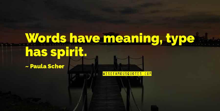 Beleaguered Quotes By Paula Scher: Words have meaning, type has spirit.