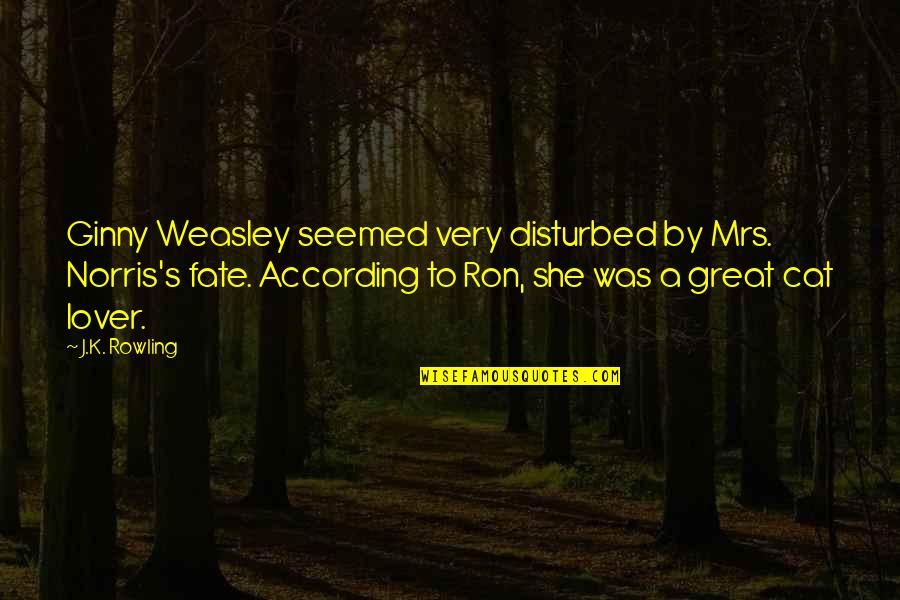 Beleagured Quotes By J.K. Rowling: Ginny Weasley seemed very disturbed by Mrs. Norris's