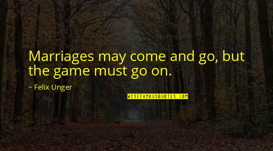 Beleave Quotes By Felix Unger: Marriages may come and go, but the game