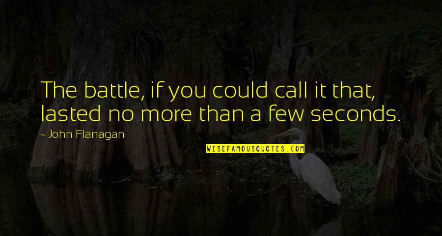 Belebrity Quotes By John Flanagan: The battle, if you could call it that,