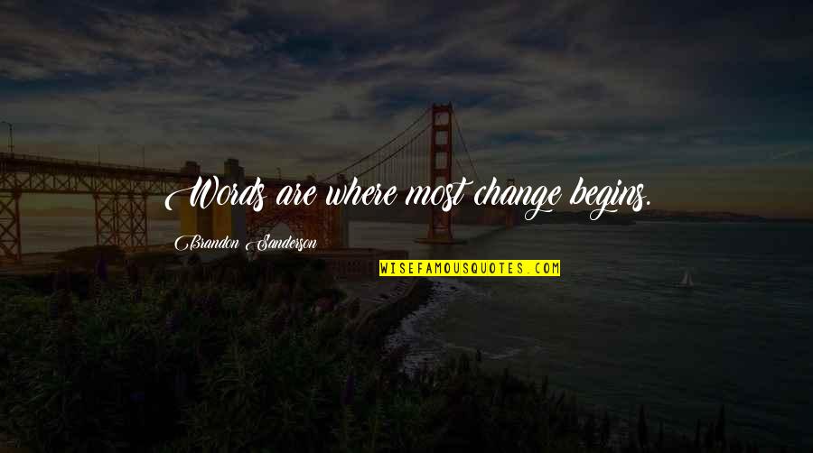 Beledigende Quotes By Brandon Sanderson: Words are where most change begins.