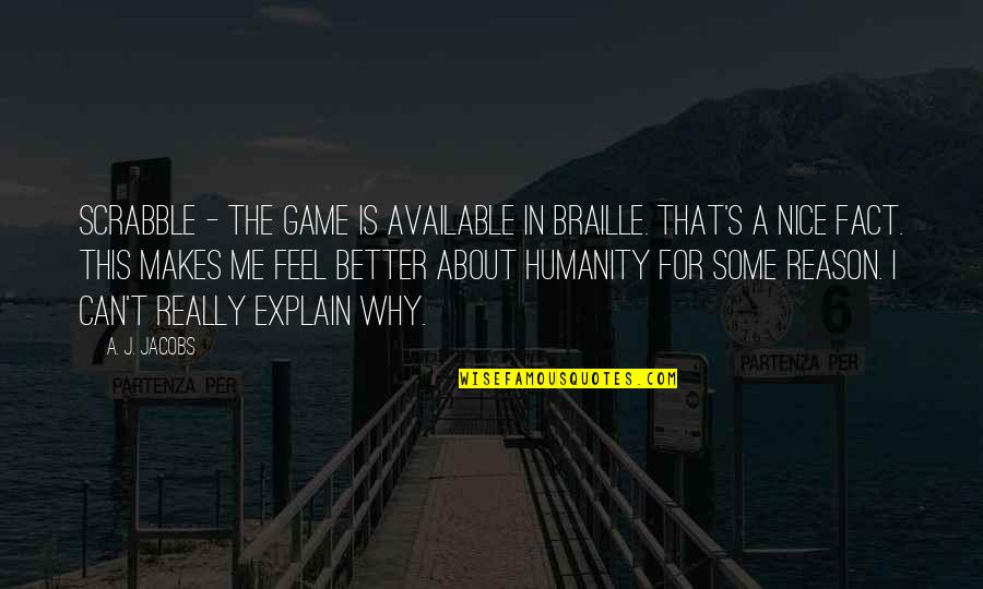 Beleeved Quotes By A. J. Jacobs: Scrabble - The game is available in Braille. Beleeved Quotes By A. J. Jacobs: Scrabble - The game is available in Braille.