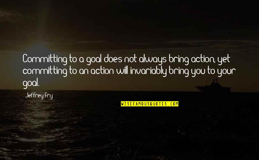 Beleeved Quotes By Jeffrey Fry: Committing to a goal does not always bring Beleeved Quotes By Jeffrey Fry: Committing to a goal does not always bring