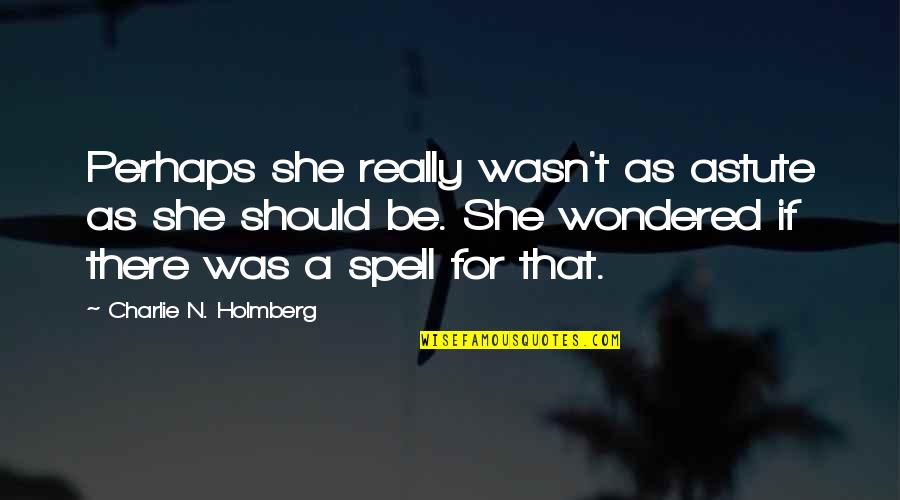 Beleg Quotes By Charlie N. Holmberg: Perhaps she really wasn't as astute as she