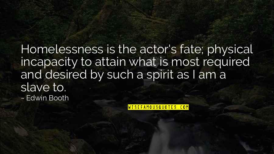 Belegde Quotes By Edwin Booth: Homelessness is the actor's fate; physical incapacity to Belegde Quotes By Edwin Booth: Homelessness is the actor's fate; physical incapacity to