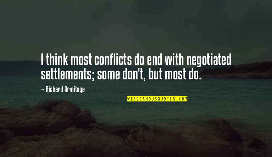 Belegrinos Quotes By Richard Armitage: I think most conflicts do end with negotiated Belegrinos Quotes By Richard Armitage: I think most conflicts do end with negotiated