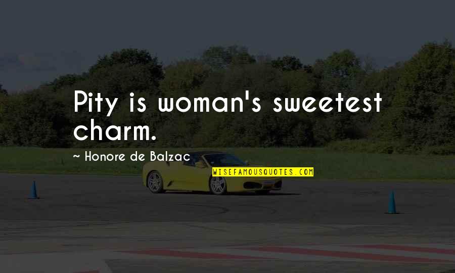 Beleidigung Auf Quotes By Honore De Balzac: Pity is woman's sweetest charm.