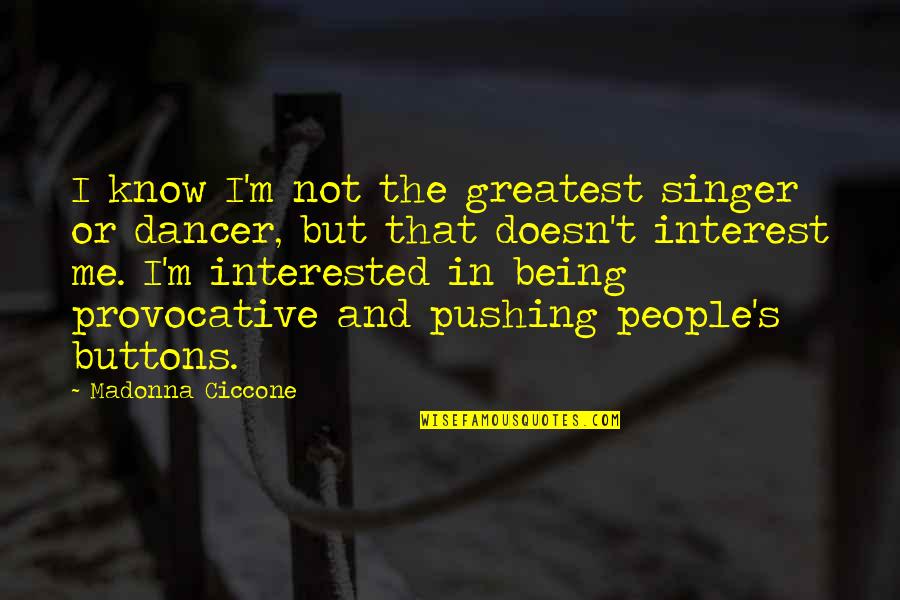 Beleidigung Quotes By Madonna Ciccone: I know I'm not the greatest singer or