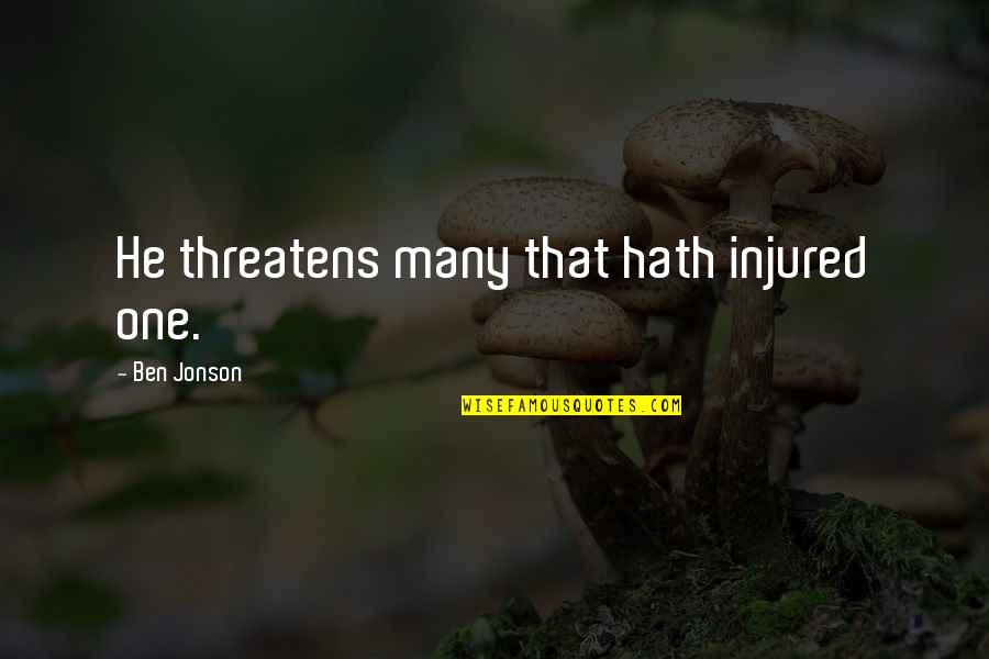 Beleidsdomeinen Quotes By Ben Jonson: He threatens many that hath injured one. Beleidsdomeinen Quotes By Ben Jonson: He threatens many that hath injured one.
