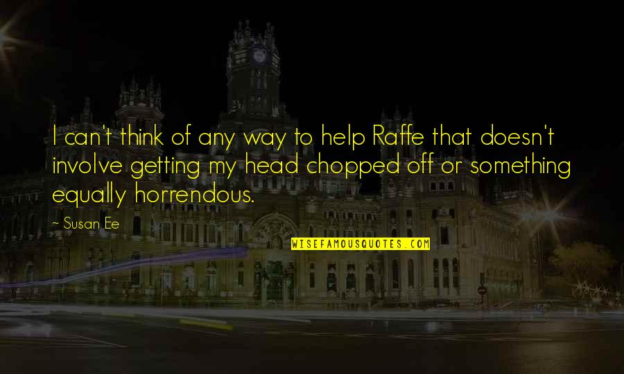 Beleidsdomeinen Quotes By Susan Ee: I can't think of any way to help Beleidsdomeinen Quotes By Susan Ee: I can't think of any way to help
