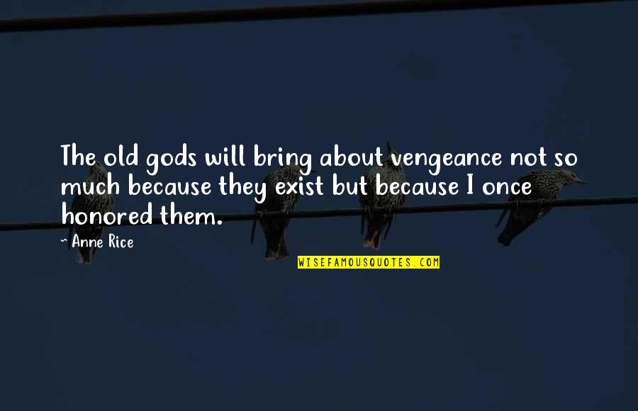 Beleif Quotes By Anne Rice: The old gods will bring about vengeance not