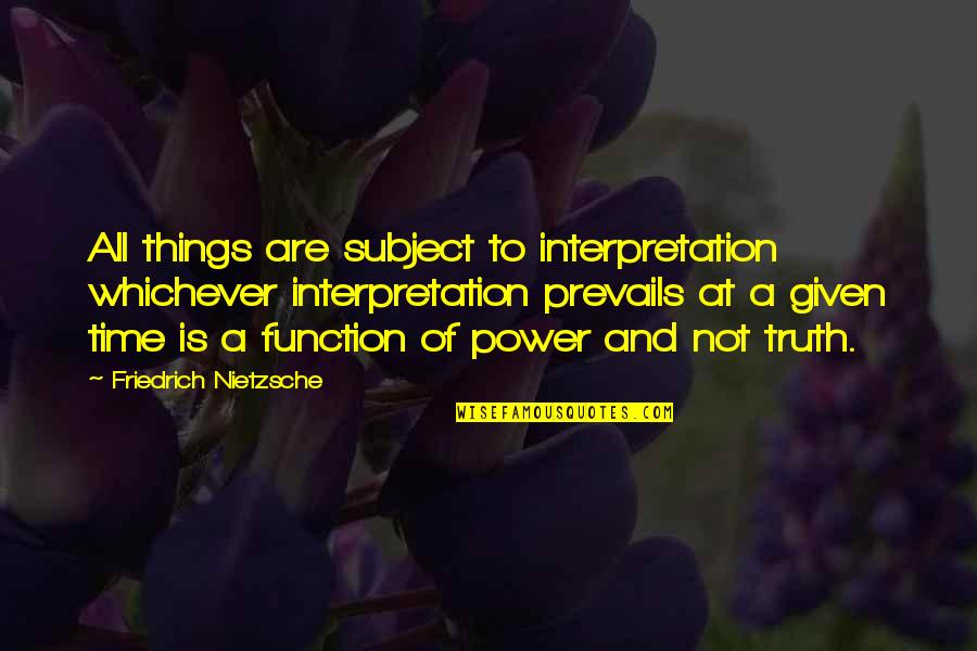 Beleive Quotes By Friedrich Nietzsche: All things are subject to interpretation whichever interpretation Beleive Quotes By Friedrich Nietzsche: All things are subject to interpretation whichever interpretation