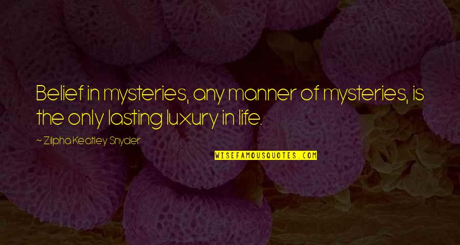 Beleiving Quotes By Zilpha Keatley Snyder: Belief in mysteries, any manner of mysteries, is