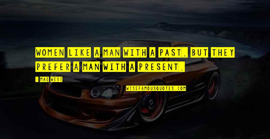 Belem Lisboa Quotes By Mae West: Women like a man with a past, but