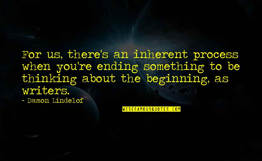 Beleska Quotes By Damon Lindelof: For us, there's an inherent process when you're