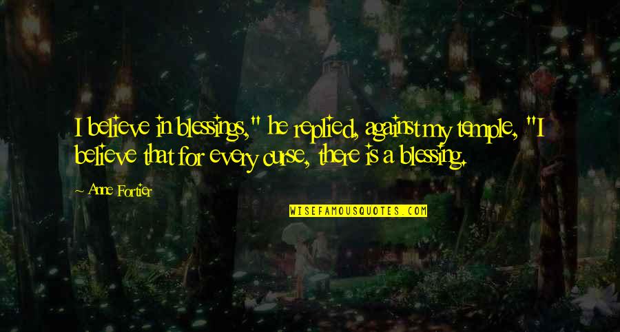 Belette Quotes By Anne Fortier: I believe in blessings," he replied, against my
