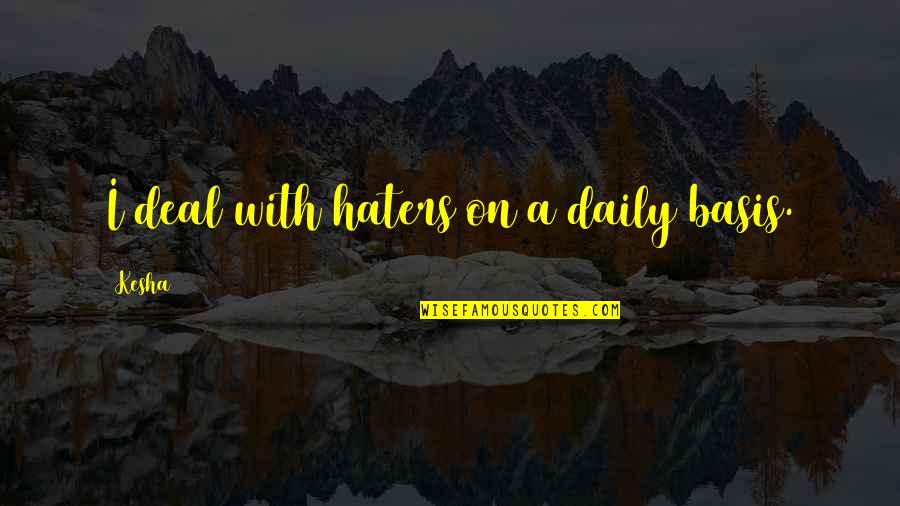 Belette Quotes By Kesha: I deal with haters on a daily basis.