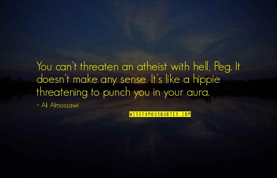 Belevenisboerderij Quotes By Ali Almossawi: You can't threaten an atheist with hell, Peg.