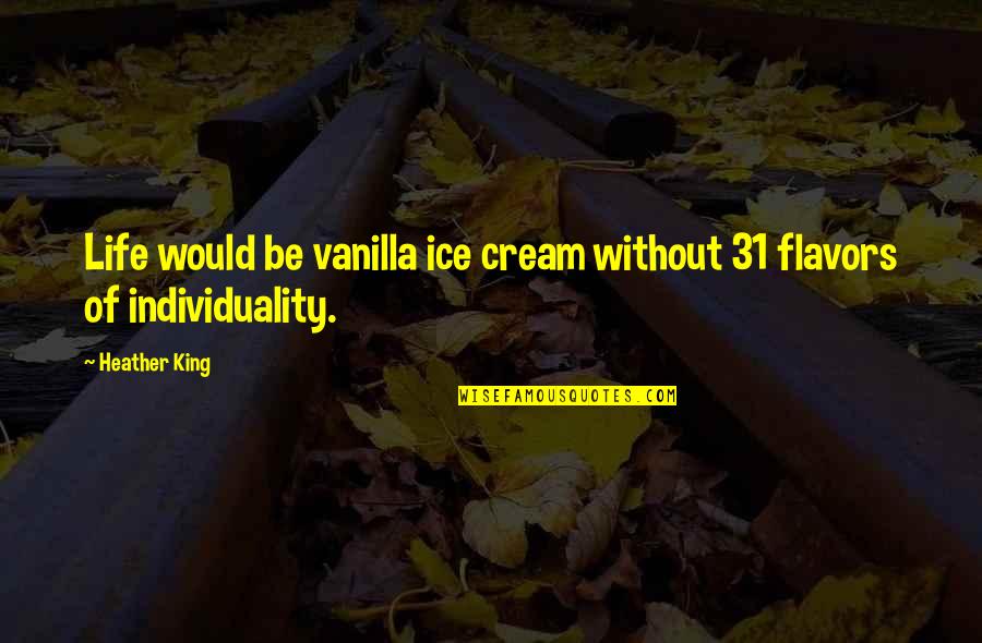 Belevere Quotes By Heather King: Life would be vanilla ice cream without 31