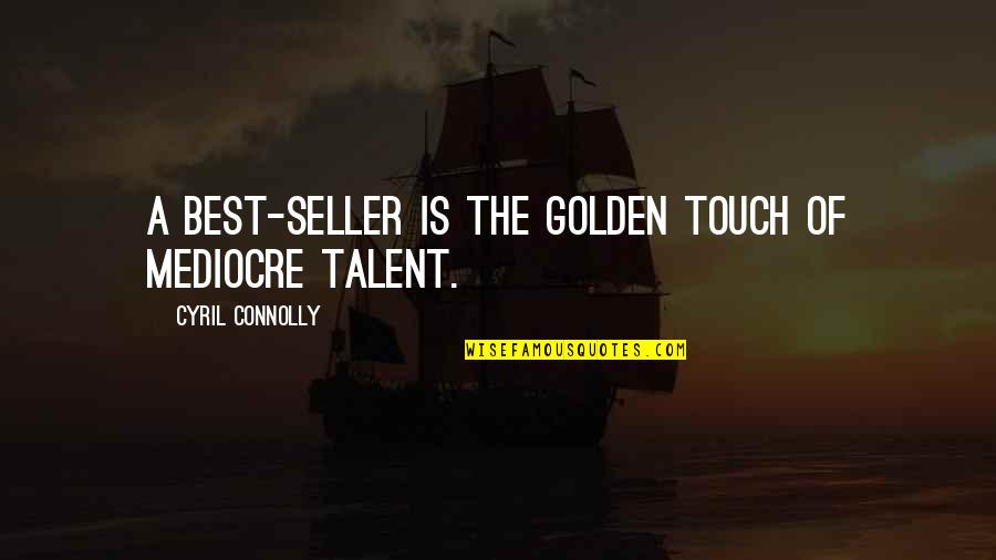 Beleza Americana Quotes By Cyril Connolly: A best-seller is the golden touch of mediocre
