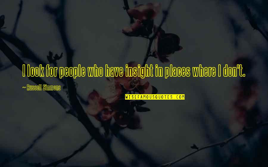 Beleza By The Beach Quotes By Russell Simmons: I look for people who have insight in Beleza By The Beach Quotes By Russell Simmons: I look for people who have insight in