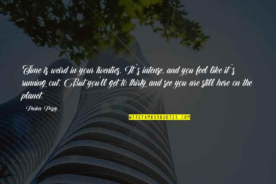 Belezas De Portugal 1 Quotes By Parker Posey: Time is weird in your twenties. It's intense, Belezas De Portugal 1 Quotes By Parker Posey: Time is weird in your twenties. It's intense,