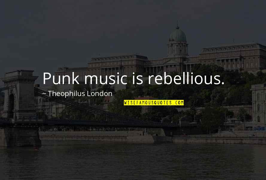 Belezas De Portugal 1 Quotes By Theophilus London: Punk music is rebellious. Belezas De Portugal 1 Quotes By Theophilus London: Punk music is rebellious.
