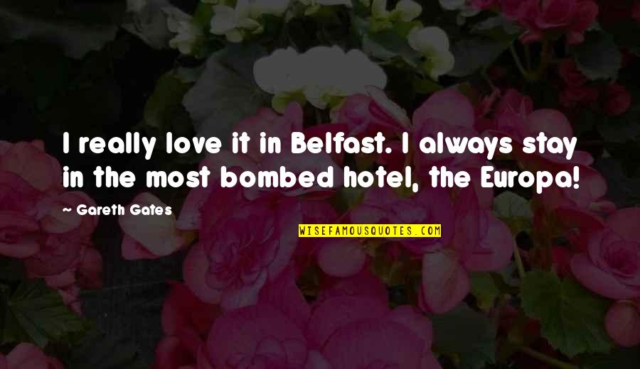 Belfast Best Quotes By Gareth Gates: I really love it in Belfast. I always