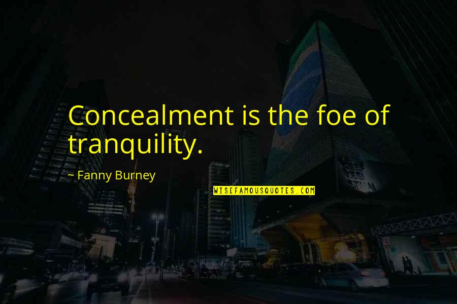 Belfast Blitz Quotes By Fanny Burney: Concealment is the foe of tranquility.