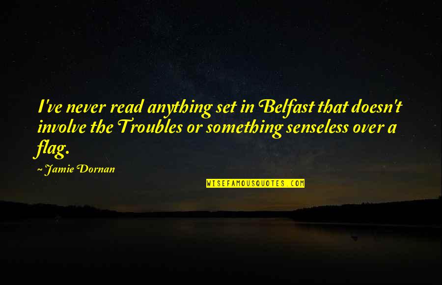 Belfast Troubles Quotes By Jamie Dornan: I've never read anything set in Belfast that