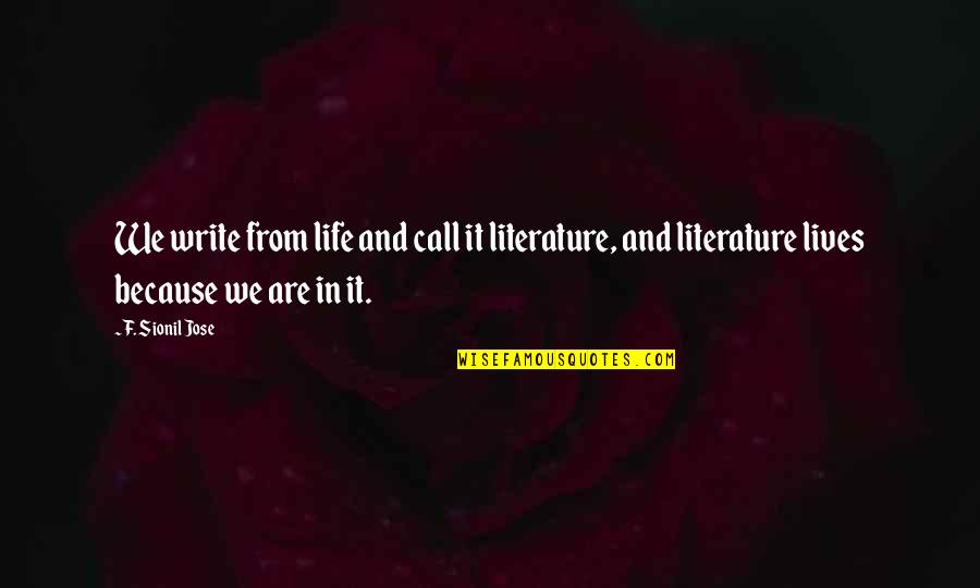 Belfer Conference Quotes By F. Sionil Jose: We write from life and call it literature,
