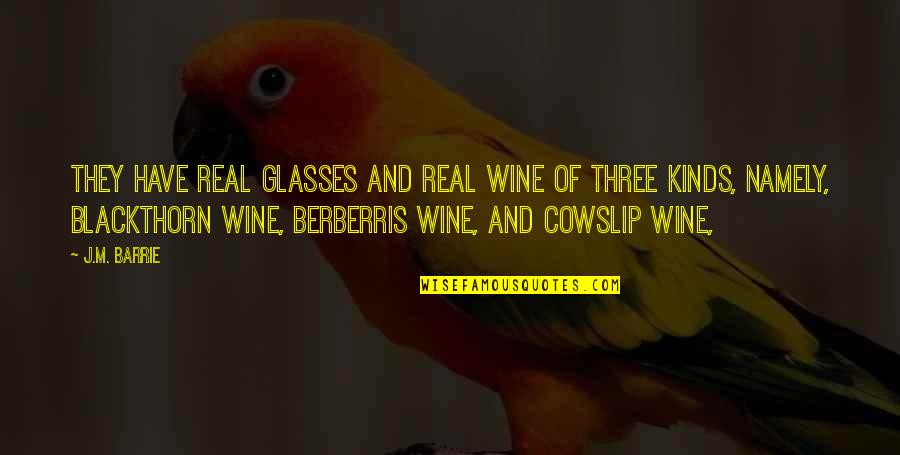 Belford Quotes By J.M. Barrie: They have real glasses and real wine of