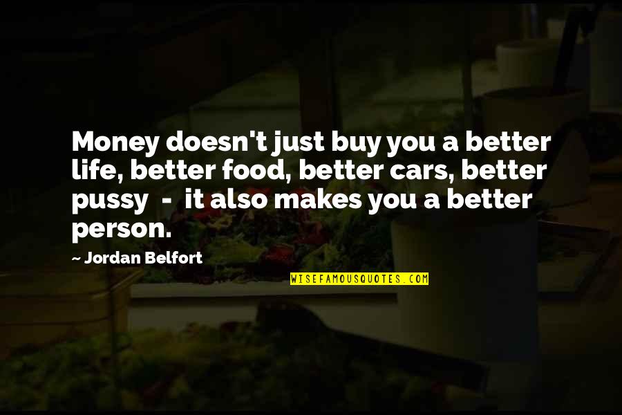 Belfort Jordan Quotes By Jordan Belfort: Money doesn't just buy you a better life,