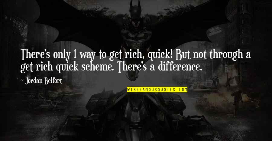 Belfort Jordan Quotes By Jordan Belfort: There's only 1 way to get rich, quick!