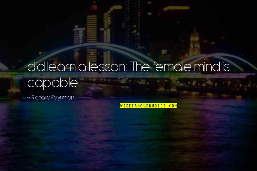 Belfort Jordan Quotes By Richard Feynman: did learn a lesson: The female mind is