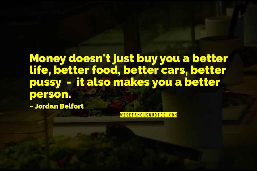 Belfort Quotes By Jordan Belfort: Money doesn't just buy you a better life,