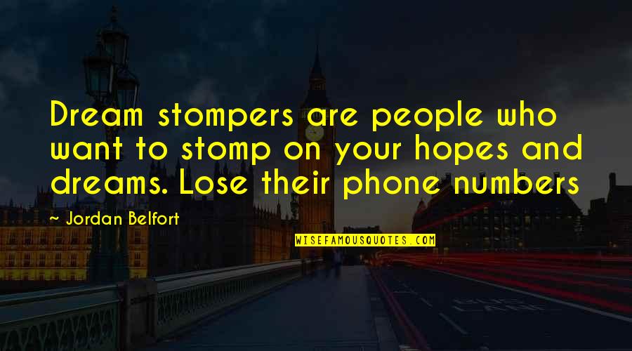 Belfort Quotes By Jordan Belfort: Dream stompers are people who want to stomp