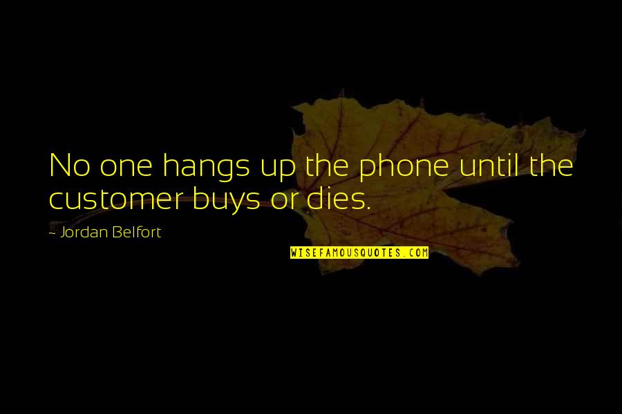 Belfort Quotes By Jordan Belfort: No one hangs up the phone until the