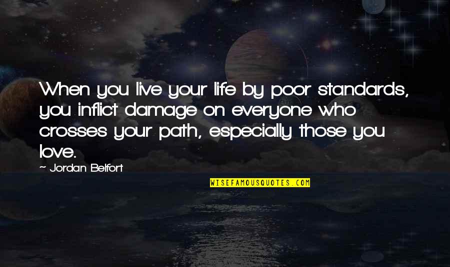Belfort Quotes By Jordan Belfort: When you live your life by poor standards,