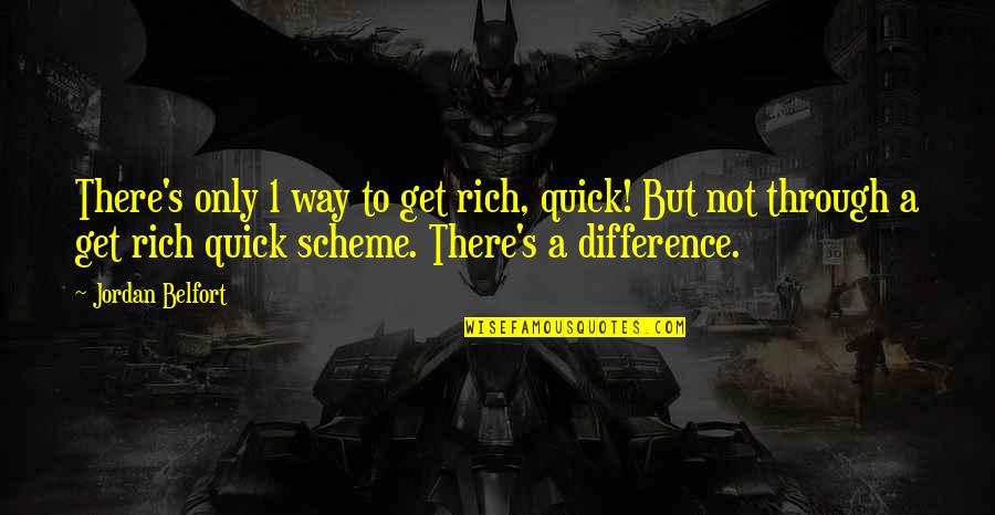 Belfort Quotes By Jordan Belfort: There's only 1 way to get rich, quick!