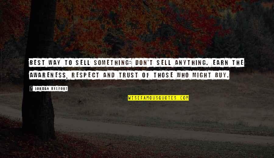Belfort Quotes By Jordan Belfort: Best way to sell something: don't sell anything.