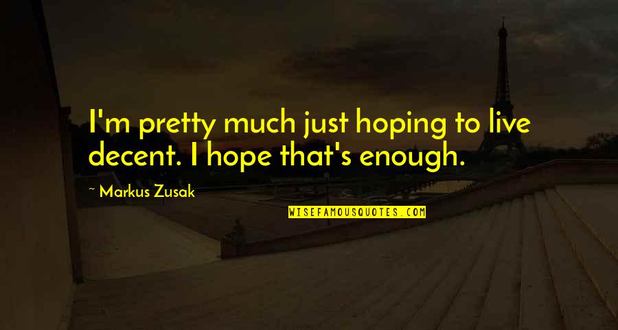 Belforte Allisauro Quotes By Markus Zusak: I'm pretty much just hoping to live decent.