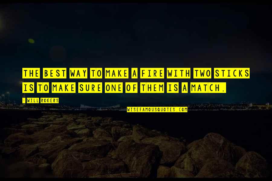 Belgard Hardscapes Quotes By Will Rogers: The best way to make a fire with