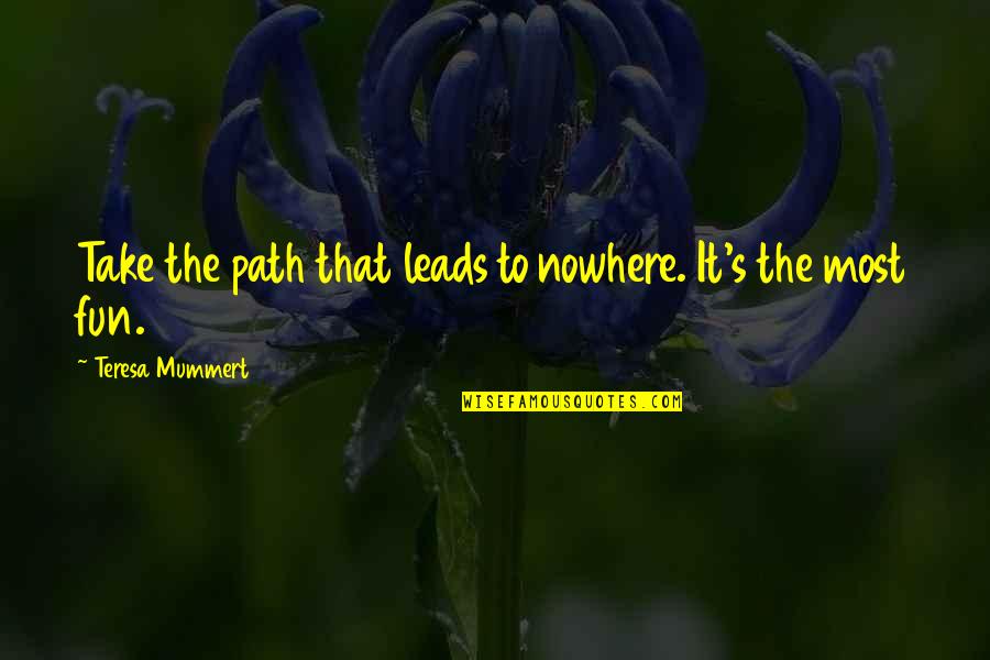Belgard Retaining Quotes By Teresa Mummert: Take the path that leads to nowhere. It's Belgard Retaining Quotes By Teresa Mummert: Take the path that leads to nowhere. It's